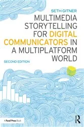 Book cover of Multimedia Storytelling for Digital Communicators in a Multiplatform World (2nd ed.) by Seth Gitner