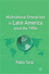 Book cover of Multinational Enterprises in Latin America since the 1990s by P. Toral