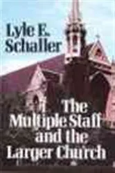 Book cover of Multiple Staff and the Larger Church by Lyle E. Schaller