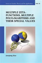 Book cover of Multiple Zeta Functions, Multiple Polylogarithms And Their Special Values by Jianqiang Zhao