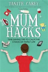 Book cover of Mum Hacks by Tanith Carey