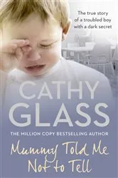 Book cover of Mummy Told Me Not to Tell by Cathy Glass
