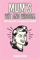 Book cover of Mum's Wit and Wisdom by Richard Benson