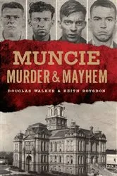 Book cover of Muncie Murder & Mayhem by Douglas Walker