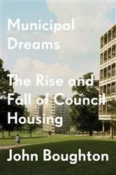 Book cover of Municipal Dreams by John Boughton