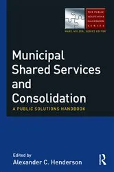 Book cover of Municipal Shared Services and Consolidation by Alexander Henderson