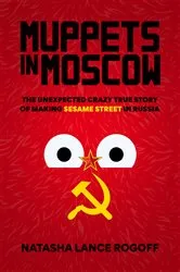 Book cover of Muppets in Moscow by Natasha Lance Rogoff
