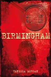 Book cover of Murder and Crime Birmingham by Vanessa Morgan