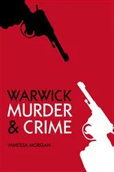 Book cover of Murder and Crime Warwick by Vanessa Morgan