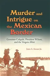 Book cover of Murder and Intrigue on the Mexican Border by John A. Adams