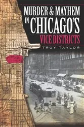 Book cover of Murder and Mayhem in Chicago's Vice Districts by Troy Taylor