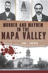 Book cover of Murder and Mayhem in the Napa Valley by Todd L. Shulman