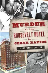 Book cover of Murder at the Roosevelt Hotel in Cedar Rapids by Diane Fannon-Langton