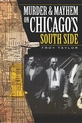 Book cover of Murder & Mayhem in Chicago's South Side by Troy Taylor