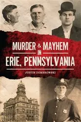 Book cover of Murder & Mayhem in Erie, Pennsylvania by Justin Dombrowski