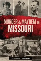Book cover of Murder & Mayhem in Missouri by Larry Wood