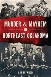 Book cover of Murder & Mayhem in Northeast Oklahoma by Unknown