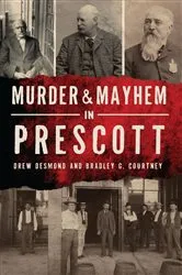 Book cover of Murder & Mayhem in Prescott by Drew Desmond