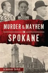 Book cover of Murder & Mayhem in Spokane by Deborah Cuyle