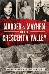 Book cover of Murder & Mayhem in the Crescenta Valley by Gary Keyes