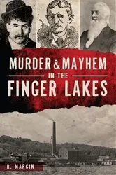 Book cover of Murder & Mayhem in the Finger Lakes by R. Marcin