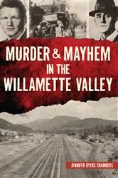 Book cover of Murder & Mayhem in the Willamette Valley by Jennifer Chambers
