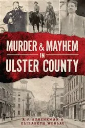 Book cover of Murder & Mayhem in Ulster County by A.J. Schenkman