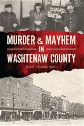 Book cover of Murder & Mayhem in Washtenaw County by James Thomas Mann