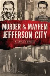 Book cover of Murder & Mayhem Jefferson City by Ms. Michelle Brooks