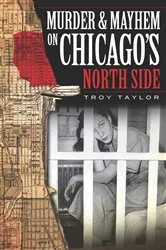 Book cover of Murder & Mayhem on Chicago's North Side by Troy Taylor