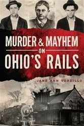 Book cover of Murder & Mayhem on Ohio's Rails by Jane Ann Turzillo