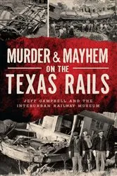 Book cover of Murder & Mayhem on the Texas Rails by Jeff Campbell