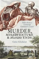 Book cover of Murder, Misadventure and Miserable Ends by Dr Catie Gilchrist