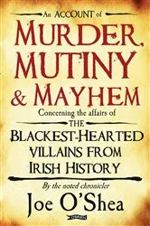 Book cover of Murder, Mutiny & Mayhem by Joe O'Shea