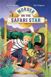 Book cover of Murder on the Safari Star: Adventures on Trains #3 by M. G. Leonard