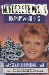 Book cover of Murder, She Wrote: Brandy and Bullets by Jessica Fletcher