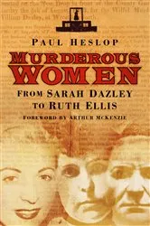 Book cover of Murderous Women by Paul Heslop