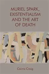 Book cover of Muriel Spark, Existentialism and The Art of Death by Cairns Craig