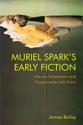 Book cover of Muriel Spark's Early Fiction by James Bailey