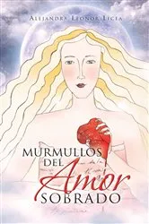 Book cover of Murmullos Del Amor Sobrado by Alejandra Leonor Licea