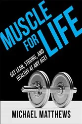 Book cover of Muscle for Life by Michael Matthews