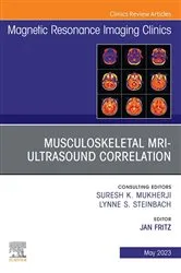 Book cover of Musculoskeletal MRI Ultrasound Correlation, An Issue of Magnetic Resonance Imaging Clinics of North America, E-Book by Fritz MD, PD, RMSK, Jan