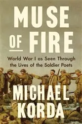 Book cover of Muse of Fire: World War I as Seen Through the Lives of the Soldier Poets by Michael Korda
