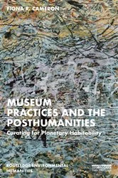 Book cover of Museum Practices and the Posthumanities by Fiona R. Cameron