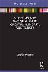 Book cover of Museums and Nationalism in Croatia, Hungary, and Turkey by Lorenzo Posocco