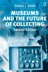 Book cover of Museums and the Future of Collecting (2nd ed.) by Simon J. Knell