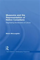 Book cover of Museums and the Representation of Native Canadians by Moira McLoughlin