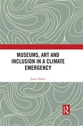 Book cover of Museums, Art and Inclusion in a Climate Emergency by Janice Baker