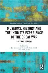 Book cover of Museums, History and the Intimate Experience of the Great War by Joy Damousi