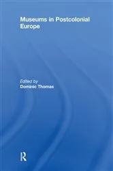 Book cover of Museums in Postcolonial Europe by Dominic Thomas
